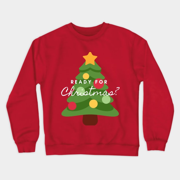 Ready for Christmas? Crewneck Sweatshirt by Budwood Designs